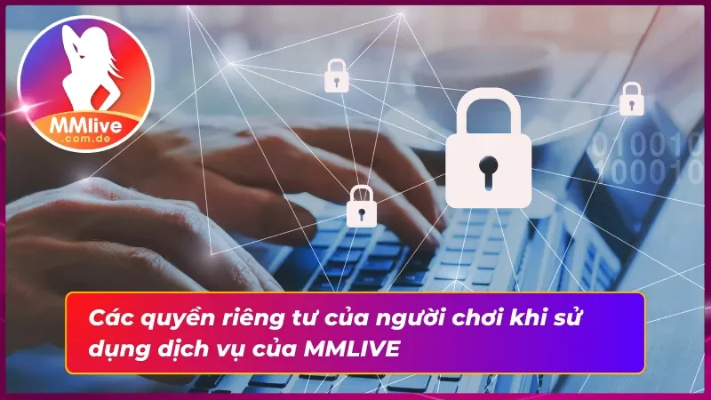 Chính Sách Bảo Mật MMLIVE Chi Tiết Cho Người Mới 4 Quyền riêng tư trong chính sách bảo mật nhà cái hiện nay