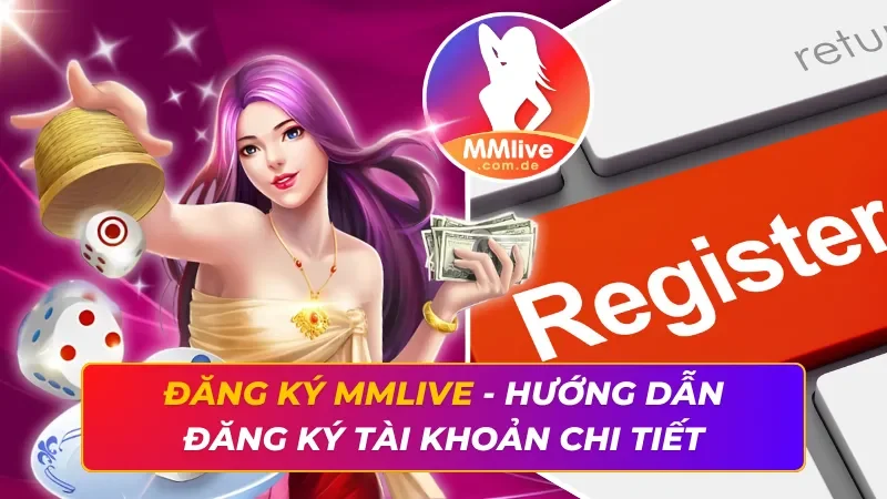 Đăng Ký MMLIVE - Hướng Dẫn Đăng Ký Tài Khoản Chi Tiết 6 Đăng Ký