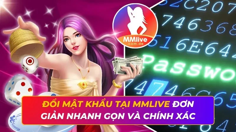 Đổi Mật Khẩu Tại MMLIVE Đơn Giản Nhanh Gọn Và Chính Xác 2 Đổi Mật Khẩu