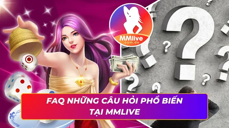 Trang Chủ 50 FAQ giải đáp những thắc mắc thường gặp cùng MMLIVE