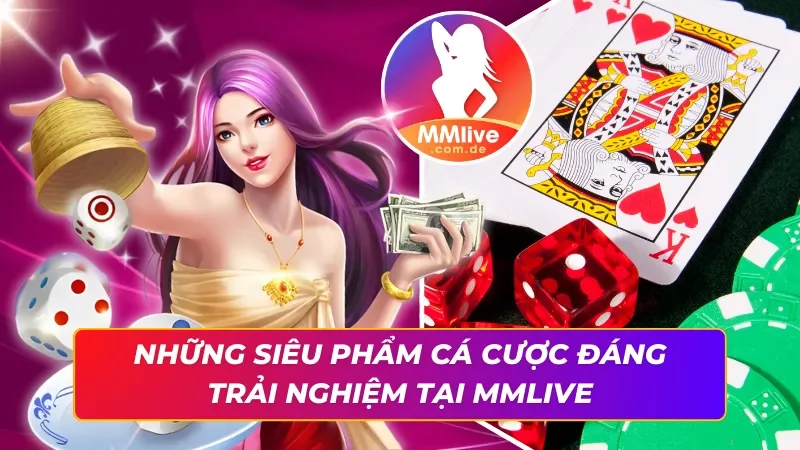 Trang Chủ 44 Trải nghiệm cá cược chất lượng cùng MMLIVE